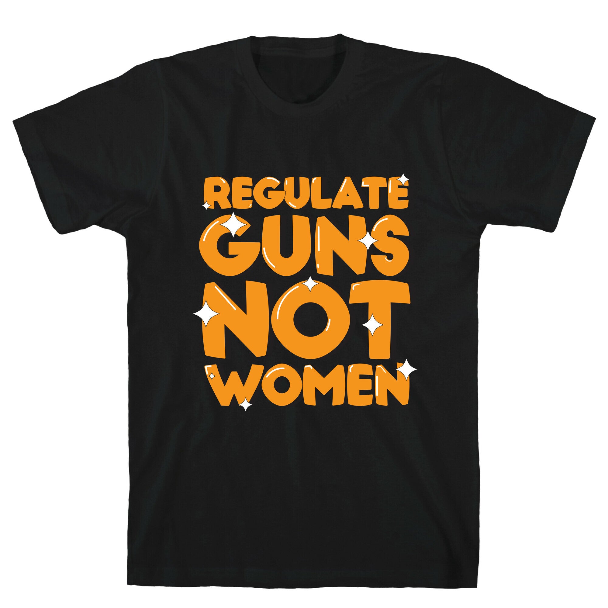 Regulate Guns, Not Women T-Shirt